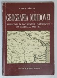 GEOGRAFIA MOLDOVEI REFLECTATA IN DOCUMENTELE CARTOGRAFICE DIN SECOLUL AL XVIII - LEA de VASILE BAICAN , 1996 *PREZINTA SUBLINIERI