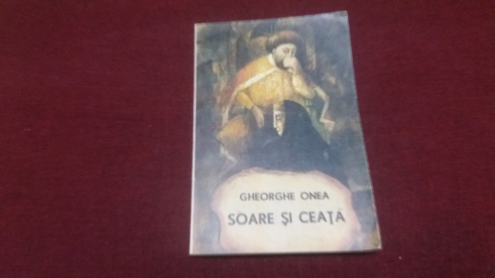 GHEORGHE ONEA - SOARE SI CEATA