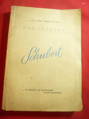 Dan Spataru - Franz Schubert- Ed.ESPLA 1957 , 208 pag foto