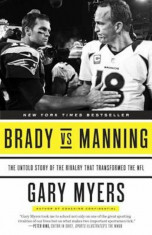 Brady Vs Manning: The Untold Story of the Rivalry That Transformed the NFL, Paperback/Gary Myers foto