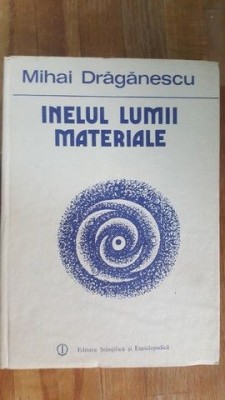 Inelul lumii materiale- Mihai Draganescu foto