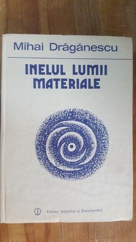 Inelul lumii materiale- Mihai Draganescu