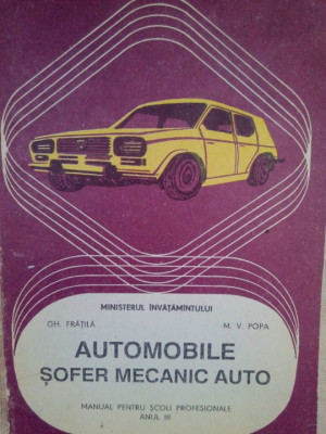 Gh. Fratila - Automobile sofer mecanic auto. Manual scoli profesionale anul III (editia 1993) foto