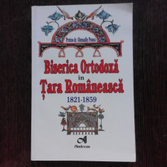 BISERICA ORTODOXA IN TARA ROMANEASCA 1821-1859 - GHENADIE PONEA
