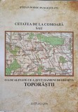 CETATEA DE LA COMOARA SAU O LOCALITATE CE A AVUT OAMENI DEOSEBITI: TOPORASTII-STEFAN BOBOC PUNGESTEANU, 2018