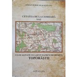CETATEA DE LA COMOARA SAU O LOCALITATE CE A AVUT OAMENI DEOSEBITI: TOPORASTII-STEFAN BOBOC PUNGESTEANU-238166