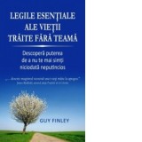Legile esentiale ale vietii traite fara teama. Descopera puterea de a nu te mai simti niciodata neputincios - Cristian Hanu, Guy Finley