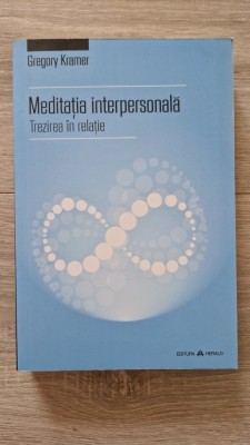 MEDITATIA INTERPERSONALA. Trezirea in relatie - Gregory Kramer foto