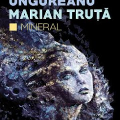 Mineral - Danut Ungureanu, Marian Truta