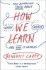 How We Learn: The Surprising Truth about When, Where, and Why It Happens