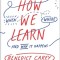 How We Learn: The Surprising Truth about When, Where, and Why It Happens