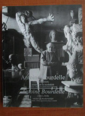 Antoine Bourdelle - Vector al modernitatii (editie bilingva romana, franceza) foto