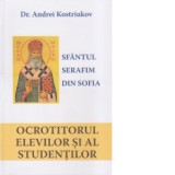 Sfantul Serafin din Sofia. Ocrotitorul elevilor si al studentilor - Dr. Andrei Kostriukov, Ligia Popa