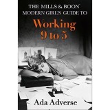 The Mills &amp; Boon Modern Girl&#039;s Guide to: Working 9-5 (Mills &amp; Boon A-Zs)
