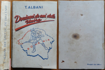 T. Albani , Douazeci de ani de la Unire , Monografie , 1939 , ed. 1 cu autograf foto