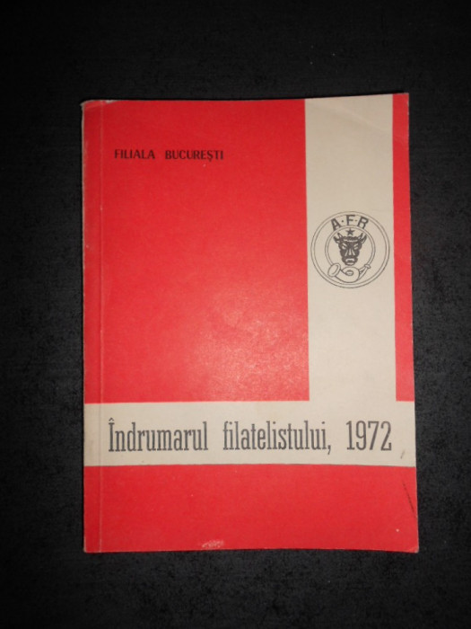 FILIALA BUCURESTI. INDRUMATORUL FILATELISTULUI 1972