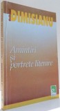 AMINTIRI SI PORTRETE LITERARE de GABRIEL DIMISIANU , 2003