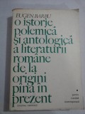 O istorie polemica si antologica a literaturii romane de la origini pina in prezent - EUGEN BARBU