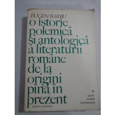 O istorie polemica si antologica a literaturii romane de la origini pina in prezent - EUGEN BARBU