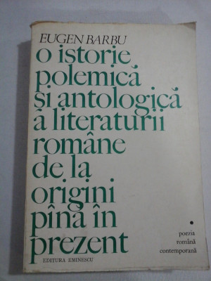 O istorie polemica si antologica a literaturii romane de la origini pina in prezent - EUGEN BARBU foto