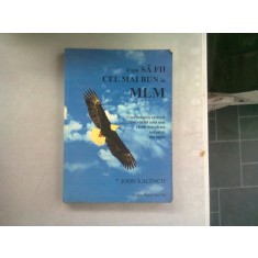 CUM SA FII CEL MAI BUN IN MLM -M JOHN KALENCH