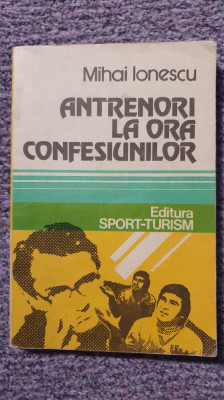 Antrenori la ora confesiunilor, Mihai Ionescu, 1982, 256 pagini, stare f buna foto