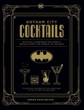 DC Comics: The Official Gotham City Cocktail Book