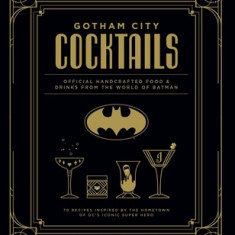 DC Comics: The Official Gotham City Cocktail Book