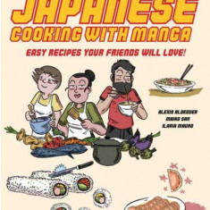Japanese Cooking with Manga: The Gourmand Gohan Cookbook - 59 Easy Recipes Your Friends Will Love!