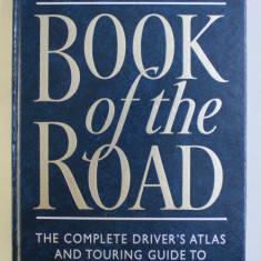 BOOK OF THE ROAD - THE COMPLETE DRIVER' S ATLAS AND TOURING GUIDE TO BRITAIN AND IRELAND , 1998