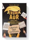 Trump si AUR. Populismul: amenintarea globala a secolului 21 - Dorin Alin Gal