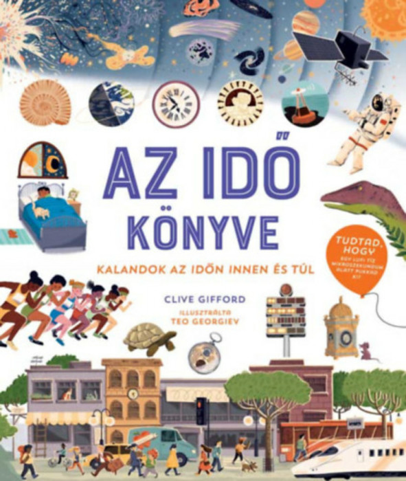 Az idő k&ouml;nyve - Kalandok az időn innen &eacute;s t&uacute;l - Clive Gifford