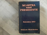 Moartea unui presedinte de William Manchester