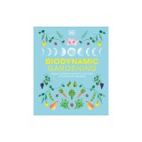 Biodynamic Gardening: Organic Growing Guided by the Moon for Bountiful Harvests