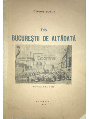 George Potra - Din Bucureștii de altădată (editia 1942) foto