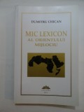 MIC LEXICON AL ORIENTULUI MIJLOCIU - DUMITRU CHICAN
