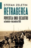 Retragerea - Paperback brosat - Ştefan Zeletin - Humanitas