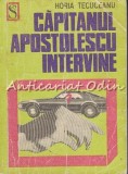 Cumpara ieftin Capitanul Apostolescu Intervine - Horia Tecuceanu, Dacia 1971, Carte Politista, Editie veche