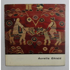 AURELIA GHIATA , text de OLGA BUSNEAG , EDITIE IN ROMANA SI FRANCEZA , 1967