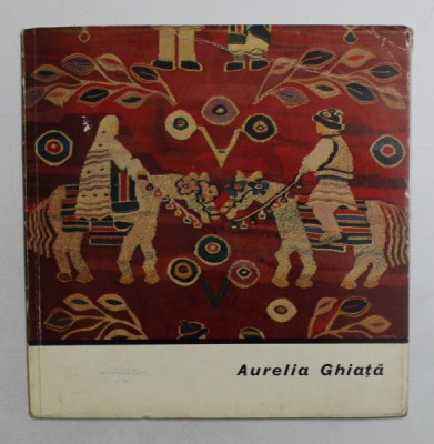 AURELIA GHIATA , text de OLGA BUSNEAG , EDITIE IN ROMANA SI FRANCEZA , 1967 foto