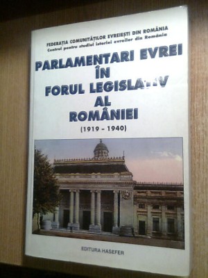 Parlamentari evrei in forul legislativ al Romaniei (1919-1940) -Documente (1998) foto