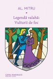 Legendă valahă: Vulturii de foc. Volumul al II-lea - Alexandru Mitru, cartea romaneasca