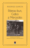 Rămas-bun, Gabo și Mercedes - Paperback - Rodrigo Garc&iacute;a - RAO, 2022