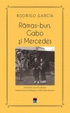 Rămas-bun, Gabo și Mercedes - Paperback - Rodrigo Garc&iacute;a - RAO