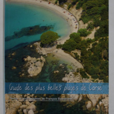 GUIDE DES PLUS BELLES PLAGES DE CORSE , TEXTES ET PHOTOGRAPHIES de FRANCOIS BALESTRIERE , 2011