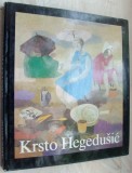 Cumpara ieftin KRSTO HEGEDUSIC: LEBEN UND WERK (DRESDA 1985)[ALBUM PICTURA LB GERMANA, 184 pag]