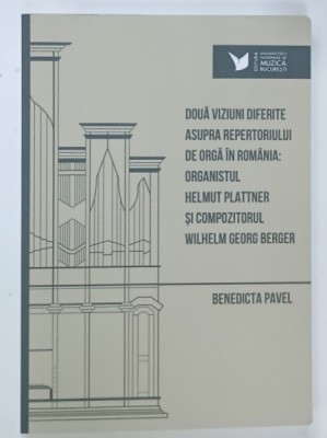 DOUA VIZIUNI DIFERITE ASUPRA REPERTORIULUI DE ORGA IN ROMANIA ..de BENEDICTA PAVEL , 2024 foto