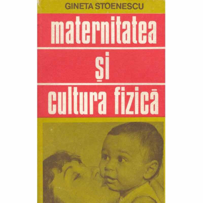 Gineta Stoenescu - Maternitatea si cultura fizica - 132021 foto