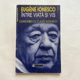 Cumpara ieftin Eugene Ionesco - Intre viata si vis