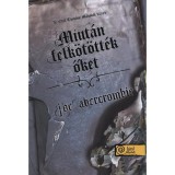 Miut&aacute;n felk&ouml;t&ouml;tt&eacute;k őket - Az Első T&ouml;rv&eacute;ny: M&aacute;sodik k&ouml;nyv - Joe Abercrombie